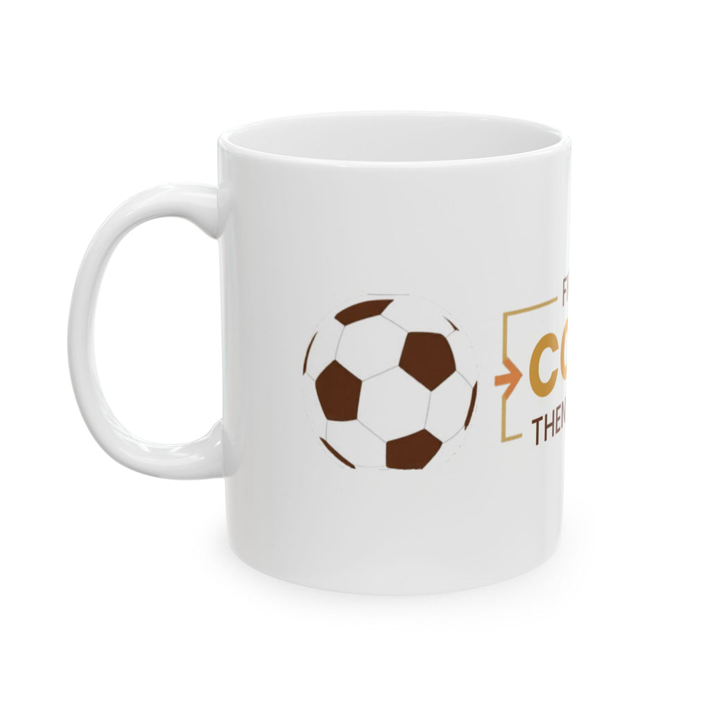 Soccer Fan Coffee Mug – "First the Coffee, Then the Goals" | Funny Soccer Gift | Ceramic Mug 11oz 15oz