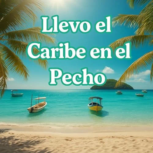 Llevo el Caribe en el Pecho